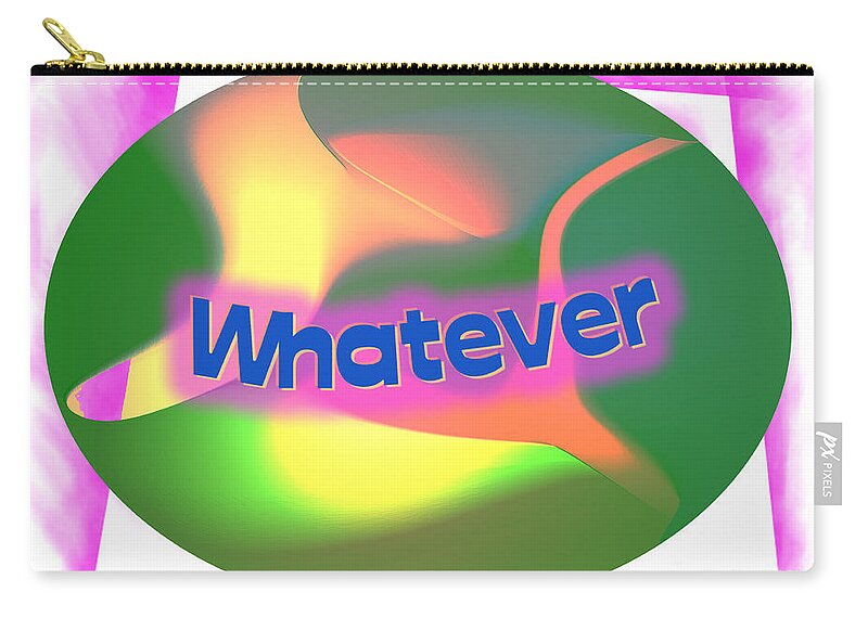Word Signs Zip Pouch featuring the digital art Whatever by Kae Cheatham