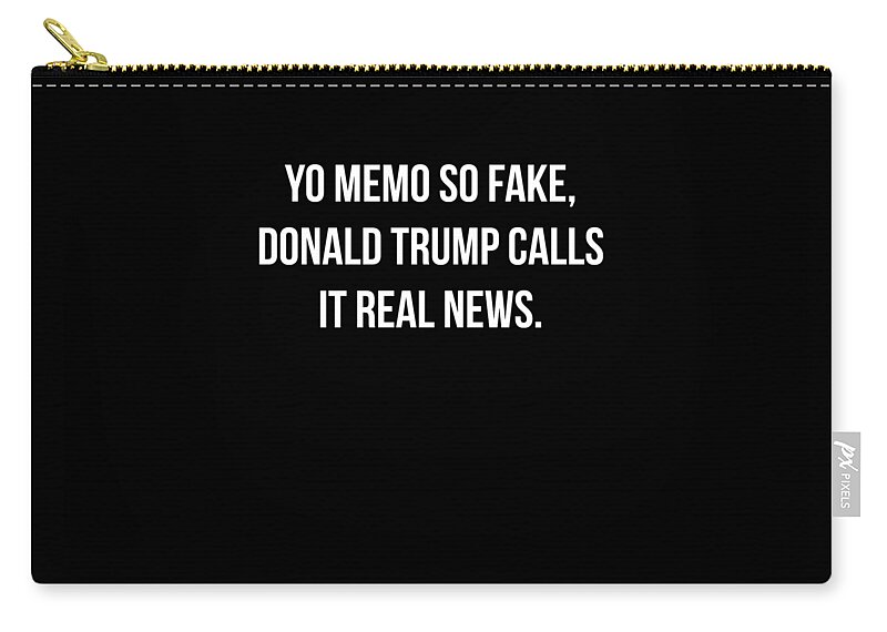 Funny Zip Pouch featuring the digital art Yo Memo So Fake Trump Calls It Real News by Flippin Sweet Gear