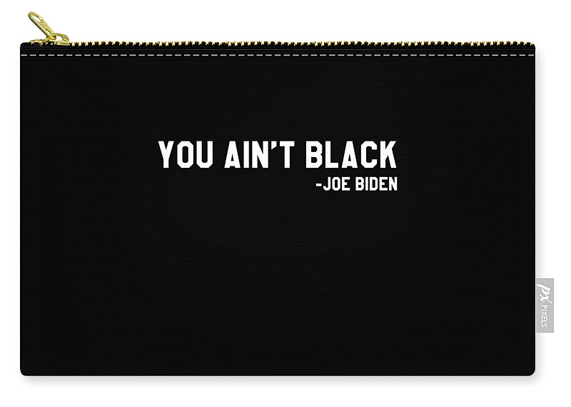 Cool Zip Pouch featuring the digital art You Aint Black Joe Biden Blacks for Trump by Flippin Sweet Gear