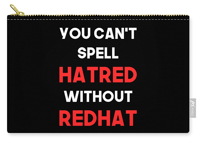 Liberal Zip Pouch featuring the digital art You Cant Spell Hatred Without Redhat Anti Trump by Flippin Sweet Gear