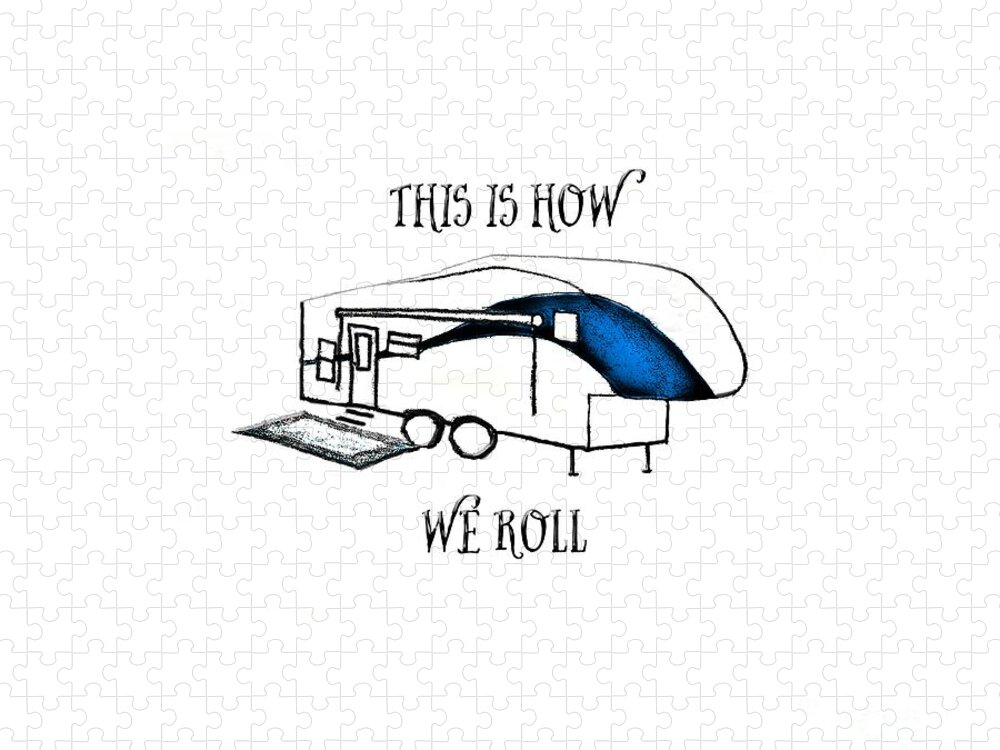 Camper; Camping; Rv; Recreational Vehicle; Vehicle; Illustration; 5th Wheel; Fifth Wheel; Camping Humor; Rv Humor; Wheels; Drawing Jigsaw Puzzle featuring the drawing This is How We Roll   RV humor by Judy Hall-Folde
