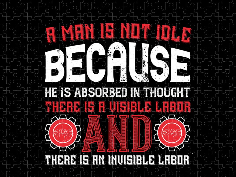 A man is not idle because he is absorbed in thought There is a visible  labor and there is an invisible labor Jigsaw Puzzle