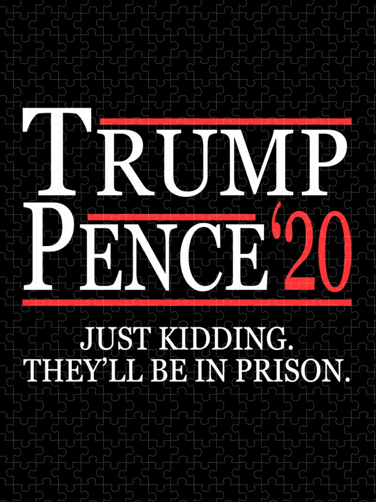 Funny Jigsaw Puzzle featuring the digital art Anti-Trump Pence 2020 Just Kidding by Flippin Sweet Gear