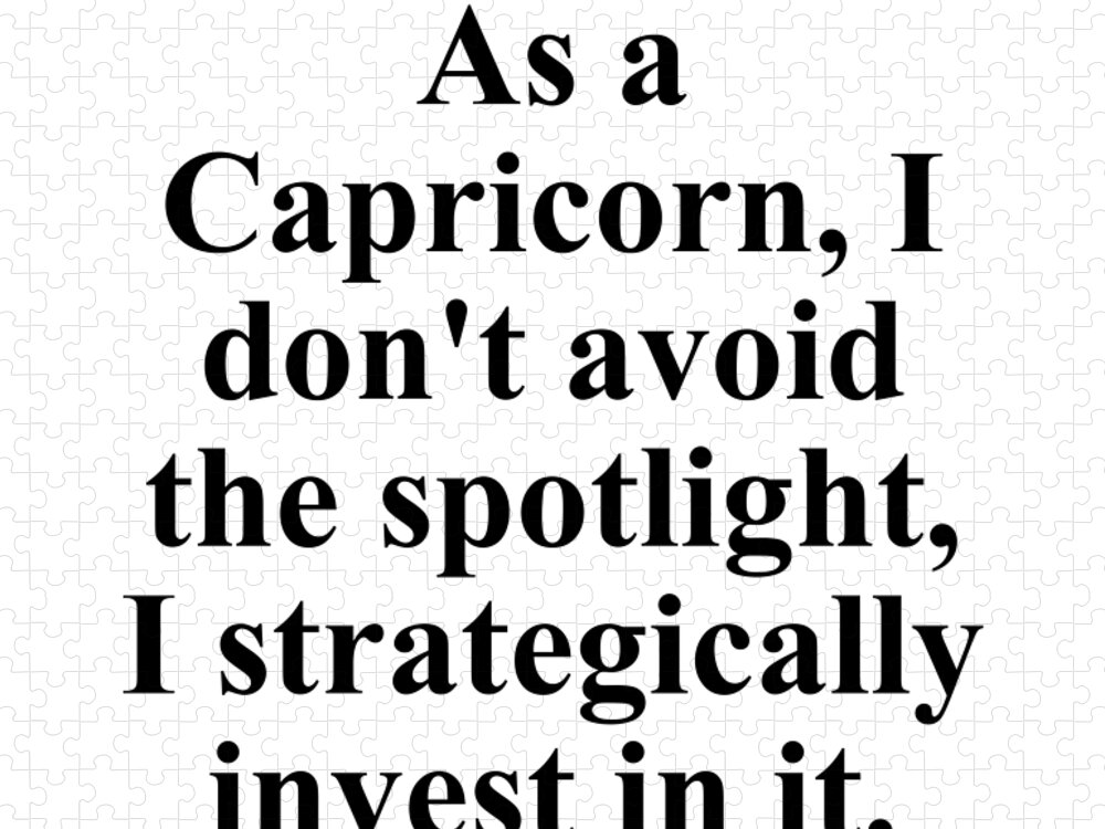 Capricorn Jigsaw Puzzle featuring the digital art As A Capricorn I Dont Avoid The Spotlight I Strategically Invest In It Funny Zodiac Quote by Jeff Creation