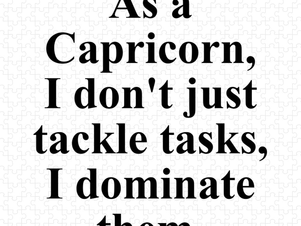 Capricorn Jigsaw Puzzle featuring the digital art As A Capricorn I Dont Just Tackle Tasks I Dominate Them Funny Zodiac Quote by Jeff Creation