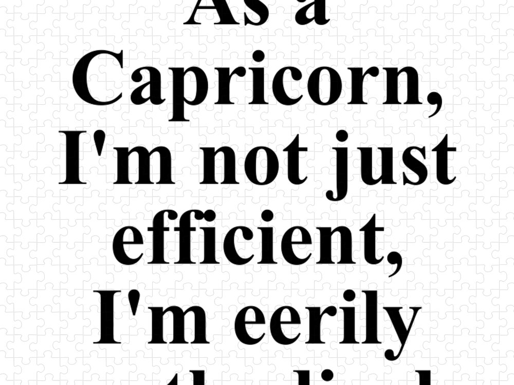 Capricorn Jigsaw Puzzle featuring the digital art As A Capricorn Im Not Just Efficient Im Eerily Methodical Funny Zodiac Quote by Jeff Creation