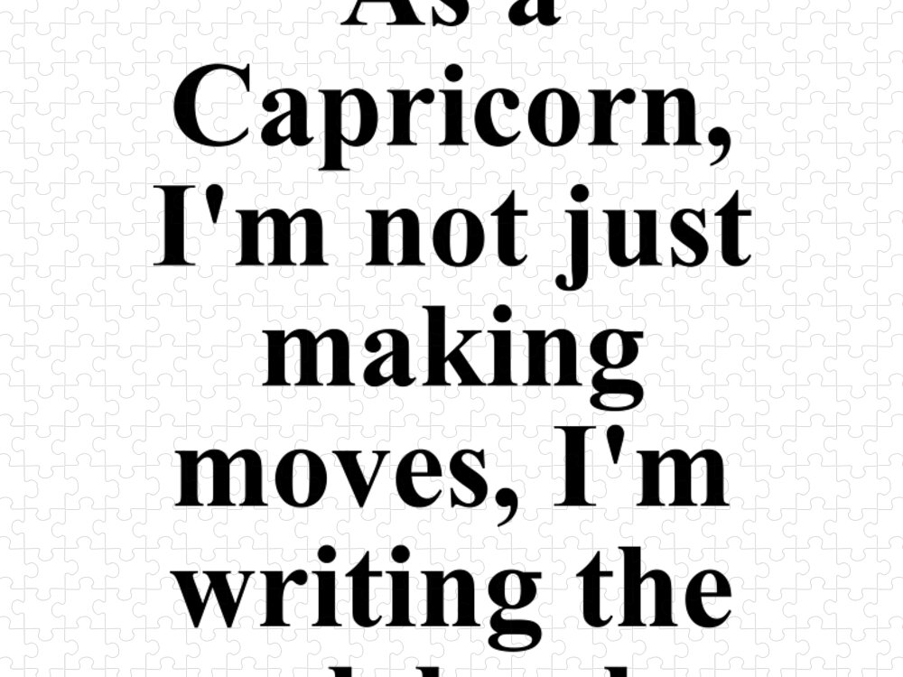 Capricorn Jigsaw Puzzle featuring the digital art As A Capricorn Im Not Just Making Moves Im Writing The Rulebook Funny Zodiac Quote by Jeff Creation