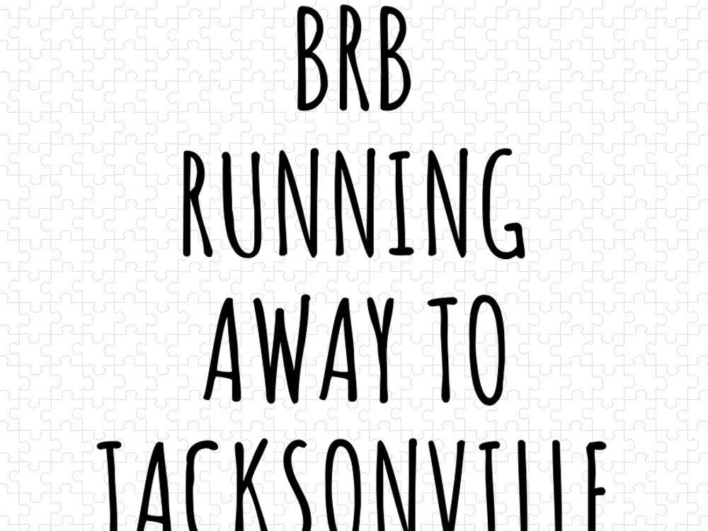 Jacksonville Gift Jigsaw Puzzle featuring the digital art BRB Running Away To Jacksonville by Jeff Creation