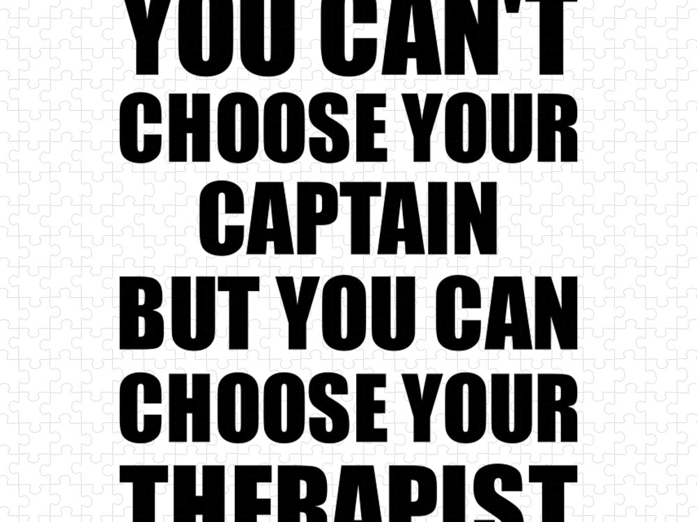 Captain Gift Jigsaw Puzzle featuring the digital art Captain You Can't Choose Your Captain But Therapist Funny Gift Idea Hilarious Witty Gag Joke by Jeff Creation