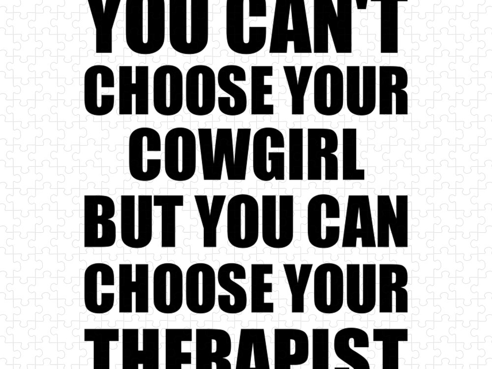 Cowgirl Gift Jigsaw Puzzle featuring the digital art Cowgirl You Can't Choose Your Cowgirl But Therapist Funny Gift Idea Hilarious Witty Gag Joke by Jeff Creation