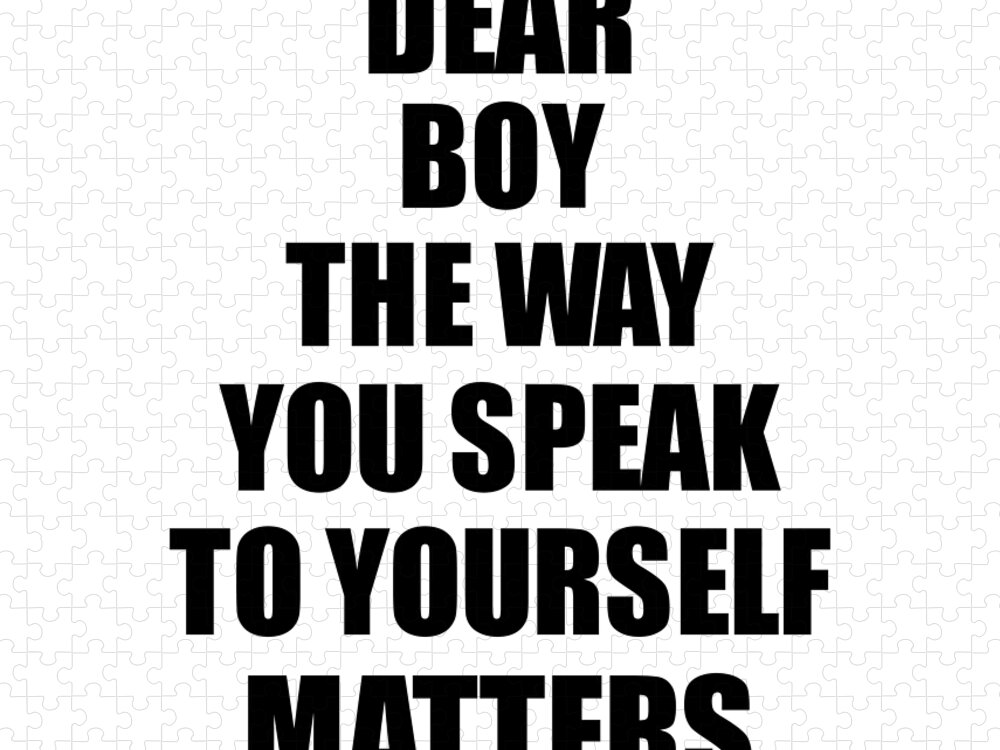 Boy Gift Jigsaw Puzzle featuring the digital art Dear Boy The Way You Speak To Yourself Matters Inspirational Gift Positive Quote Self-talk Saying by Jeff Creation