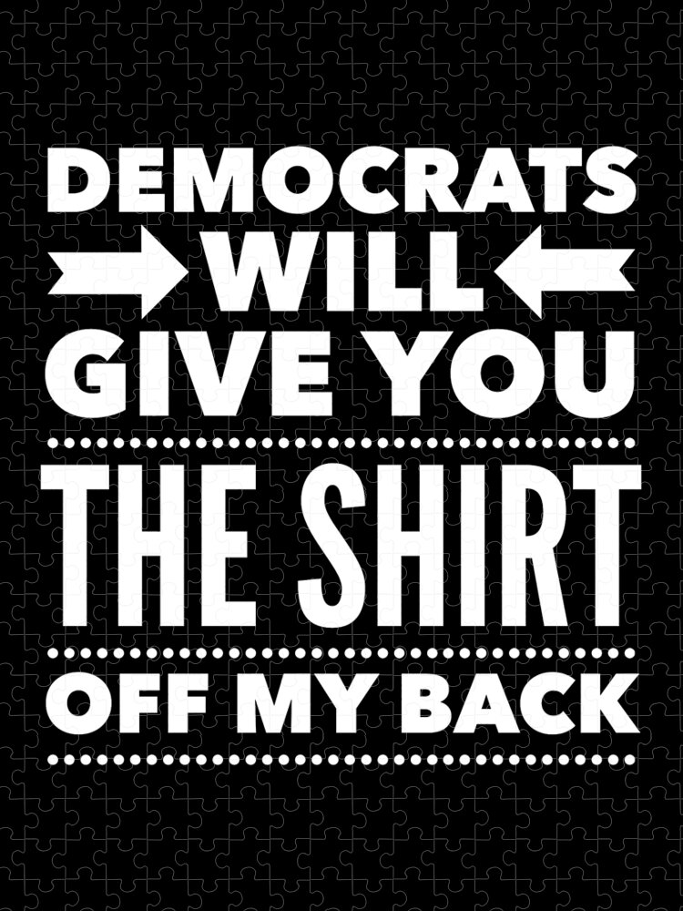 Funny Jigsaw Puzzle featuring the digital art Democrats Will Give You The Shirt Off My Back by Flippin Sweet Gear