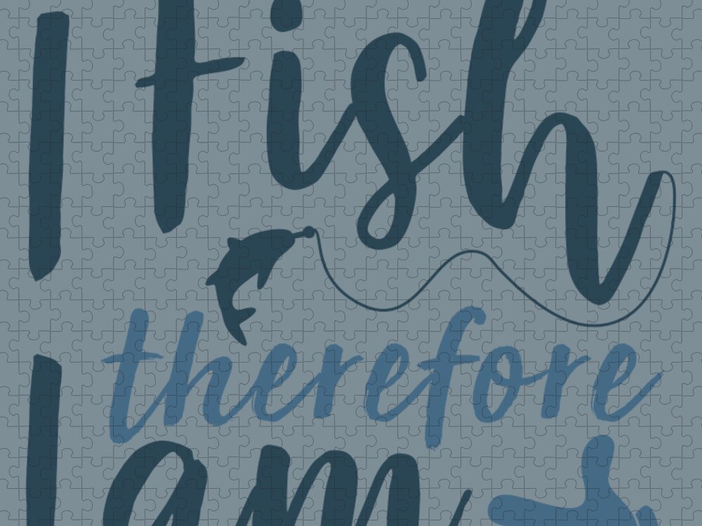 Fishing Gift I Fish Therefore I Am Quote Funny Fisher Gag Jigsaw Puzzle by Jeff  Creation - Pixels Puzzles
