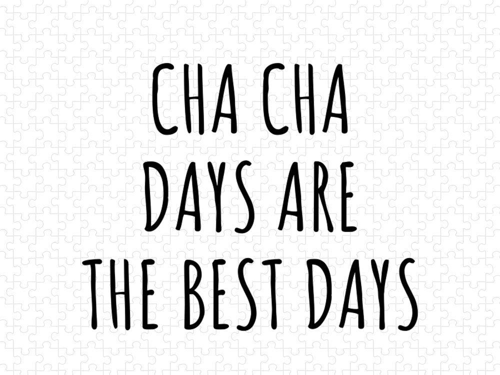 Cha Cha Gift Jigsaw Puzzle featuring the digital art Funny Cha Cha Days Are The Best Days Gift Idea For Hobby Lover Fan Quote Inspirational Gag by FunnyGiftsCreation