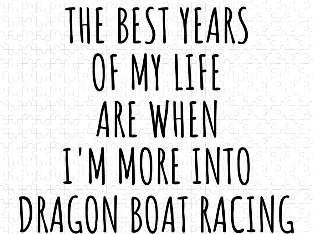 Dragon Boat Racing Gift Jigsaw Puzzle featuring the digital art Funny Dragon Boat Racing The Best Years Of My Life Gift Idea For Hobby Lover Fan Quote Inspirational Gag by FunnyGiftsCreation