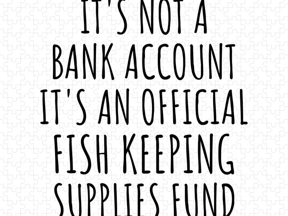 Fish Keeping Gift Jigsaw Puzzle featuring the digital art Funny Fish Keeping Its Not A Bank Account Official Supplies Fund Hilarious Gift Idea Hobby Lover Sarcastic Quote Fan Gag by Jeff Creation