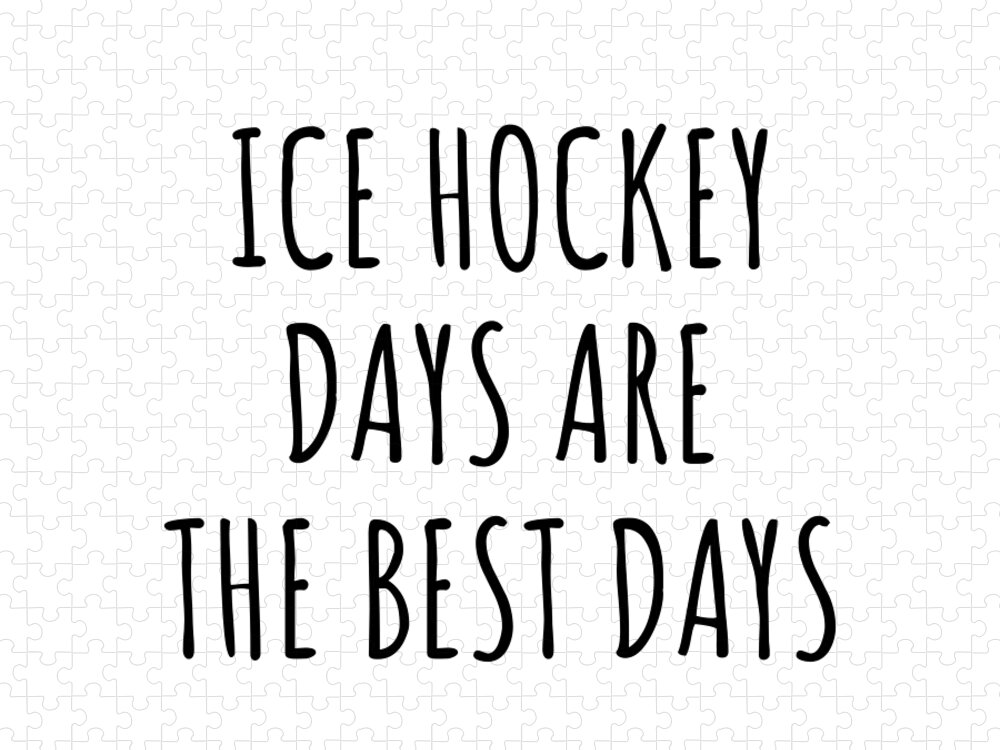 Ice Hockey Gift Jigsaw Puzzle featuring the digital art Funny Ice Hockey Days Are The Best Days Gift Idea For Hobby Lover Fan Quote Inspirational Gag by FunnyGiftsCreation