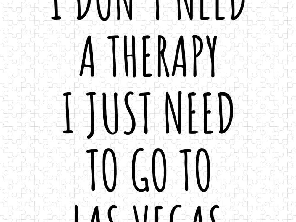 https://render.fineartamerica.com/images/rendered/default/flat/puzzle/images/artworkimages/medium/3/funny-las-vegas-i-dont-need-therapy-traveler-gift-for-men-women-city-lover-backpacker-present-idea-quote-gag-funnygiftscreation-transparent.png?&targetx=0&targety=-125&imagewidth=1000&imageheight=1000&modelwidth=1000&modelheight=750&backgroundcolor=ffffff&orientation=0&producttype=puzzle-18-24&brightness=765&v=6
