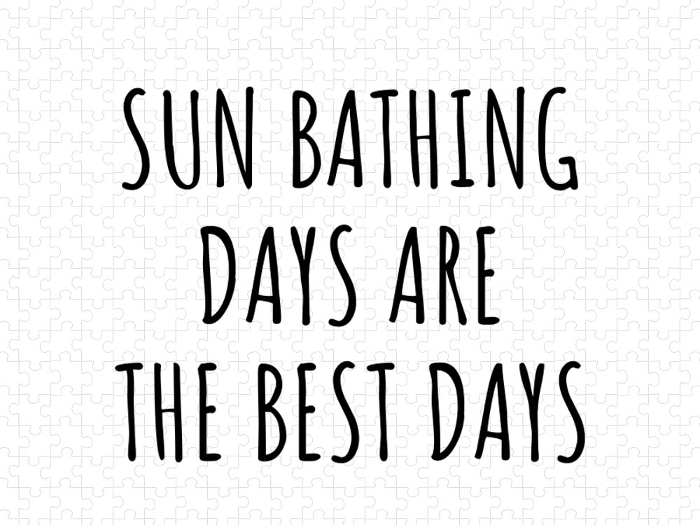 Sun Bathing Gift Jigsaw Puzzle featuring the digital art Funny Sun Bathing Days Are The Best Days Gift Idea For Hobby Lover Fan Quote Inspirational Gag by FunnyGiftsCreation