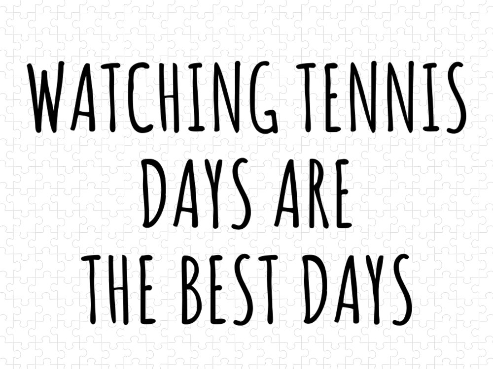 Watching Tennis Gift Jigsaw Puzzle featuring the digital art Funny Watching Tennis Days Are The Best Days Gift Idea For Hobby Lover Fan Quote Inspirational Gag by FunnyGiftsCreation