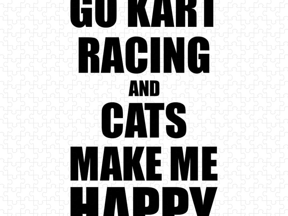 Go Jigsaw Puzzle featuring the digital art Go Kart Racing And Cats Make Me Happy Funny Gift Idea For Hobby Lover by Jeff Creation