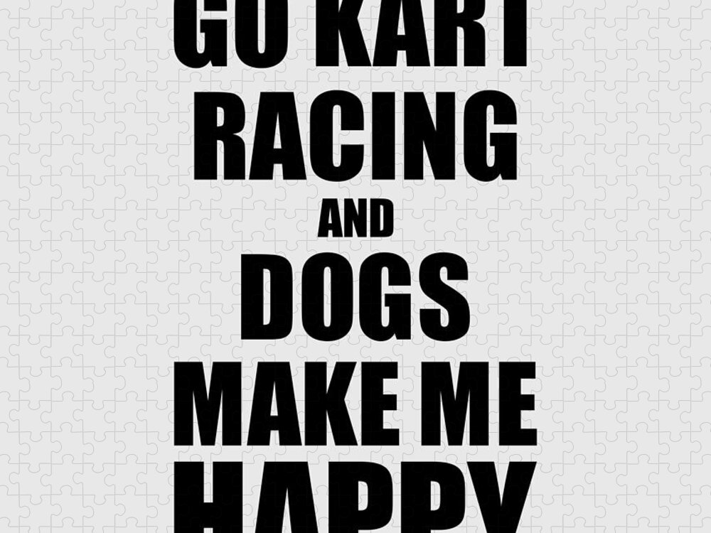 Go Jigsaw Puzzle featuring the digital art Go Kart Racing And Dogs Make Me Happy Funny Gift Idea For Hobby Lover by Jeff Creation