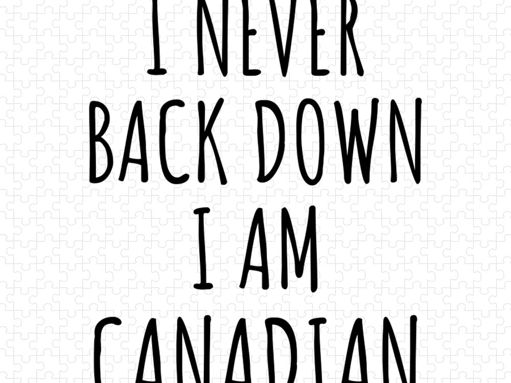 Canadian Gift Jigsaw Puzzle featuring the digital art I Never Back Down I'm Canadian Funny Canada Gift for Men Women Strong Nation Pride Quote Gag Joke by Jeff Creation
