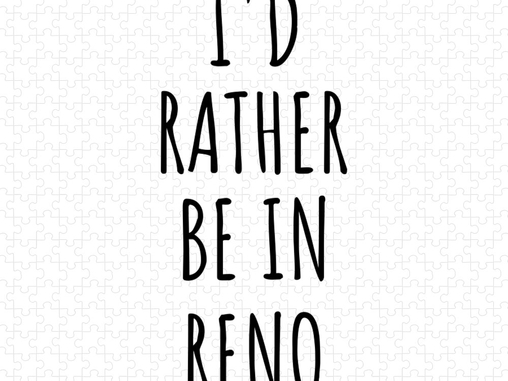 Reno Gift Jigsaw Puzzle featuring the digital art I'd Rather Be In Reno Funny Traveler Gift for Men Women City Lover Nostalgia Present Idea Quote Gag by Jeff Creation