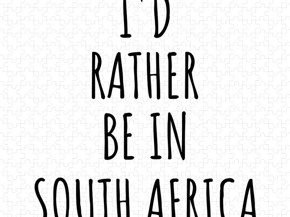 South Africa Jigsaw Puzzle featuring the digital art I'd Rather Be In South Africa Funny South African Gift for Men Women Country Lover Nostalgia Present Missing Home Quote Gag by Jeff Creation