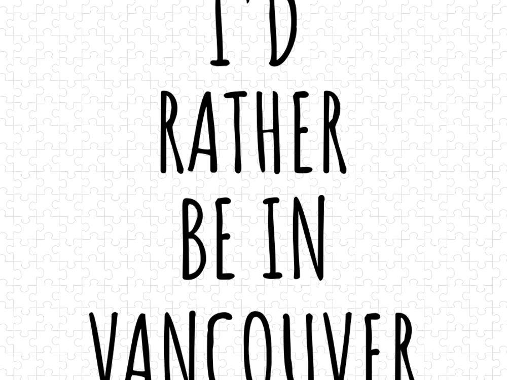 Vancouver Gift Jigsaw Puzzle featuring the digital art I'd Rather Be In Vancouver Funny Traveler Gift for Men Women City Lover Nostalgia Present Idea Quote Gag by Jeff Creation