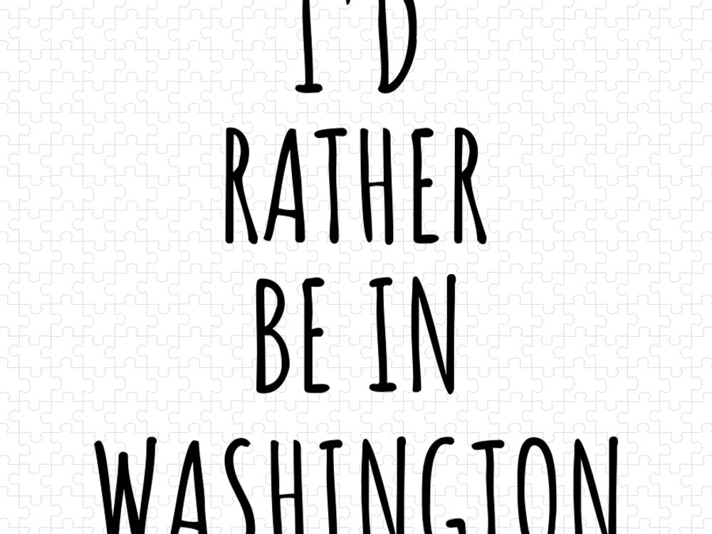 Washington Jigsaw Puzzle featuring the digital art I'd Rather Be In Washington Funny Washingtonian Gift for Men Women States Lover Nostalgia Present Missing Home Quote Gag by Jeff Creation