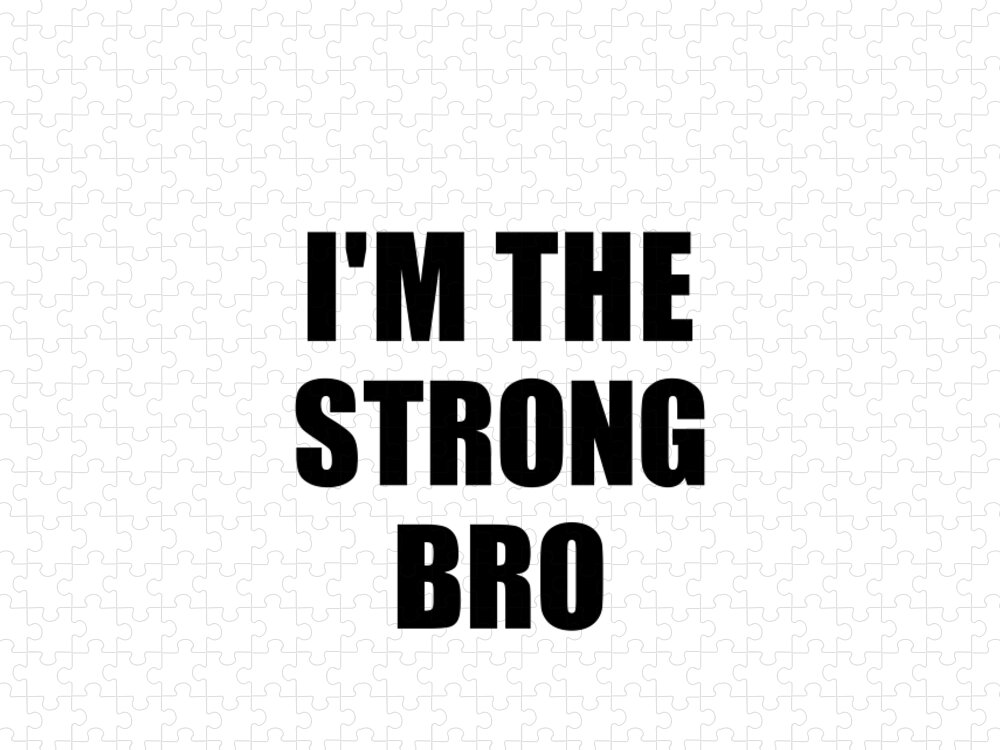 Bro Gift Jigsaw Puzzle featuring the digital art I'm The Strong Bro Funny Sarcastic Gift Idea Ironic Gag Best Humor Quote by Jeff Creation