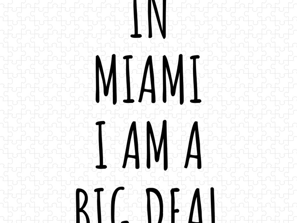 Miami Gift Jigsaw Puzzle featuring the digital art In Miami I'm A Big Deal Funny Gift for City Lover Men Women Citizen Pride by Jeff Creation