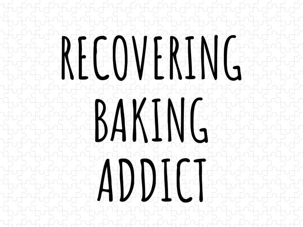 Baking Gift Jigsaw Puzzle featuring the digital art Recovering Baking Addict Funny Gift Idea For Hobby Lover Pun Sarcastic Quote Fan Gag by Jeff Creation