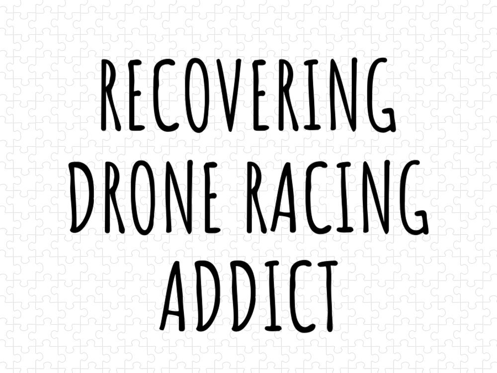 Drone Racing Gift Jigsaw Puzzle featuring the digital art Recovering Drone Racing Addict Funny Gift Idea For Hobby Lover Pun Sarcastic Quote Fan Gag by Jeff Creation