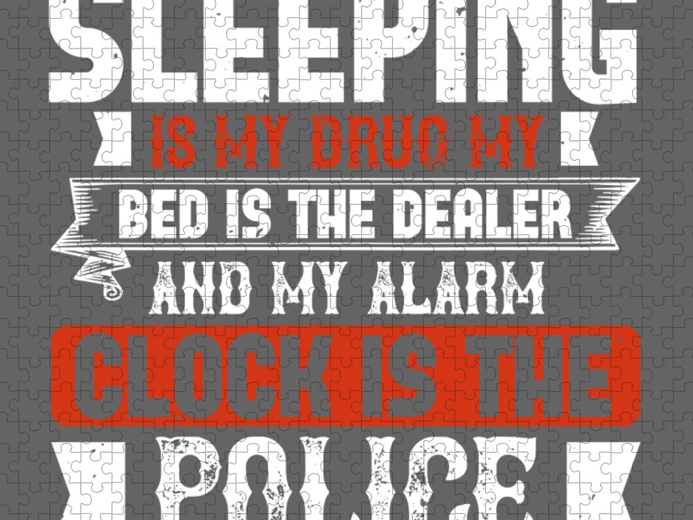 Sleep Jigsaw Puzzle featuring the digital art Sleep Lover Gift Sleeping Is My Drug My Bed Is The Dealer And My Alarm Clock Is The Police by Jeff Creation