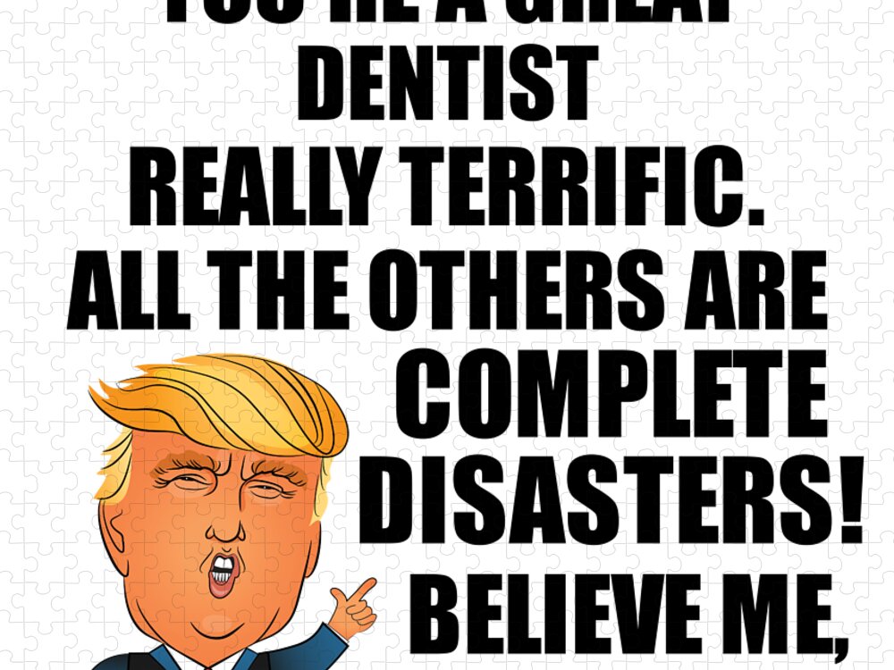 Dentist Jigsaw Puzzle featuring the digital art Trump Dentist Funny Gift for Dentist Coworker Gag Great Terrific President Fan Potus Quote Office Joke by Jeff Creation