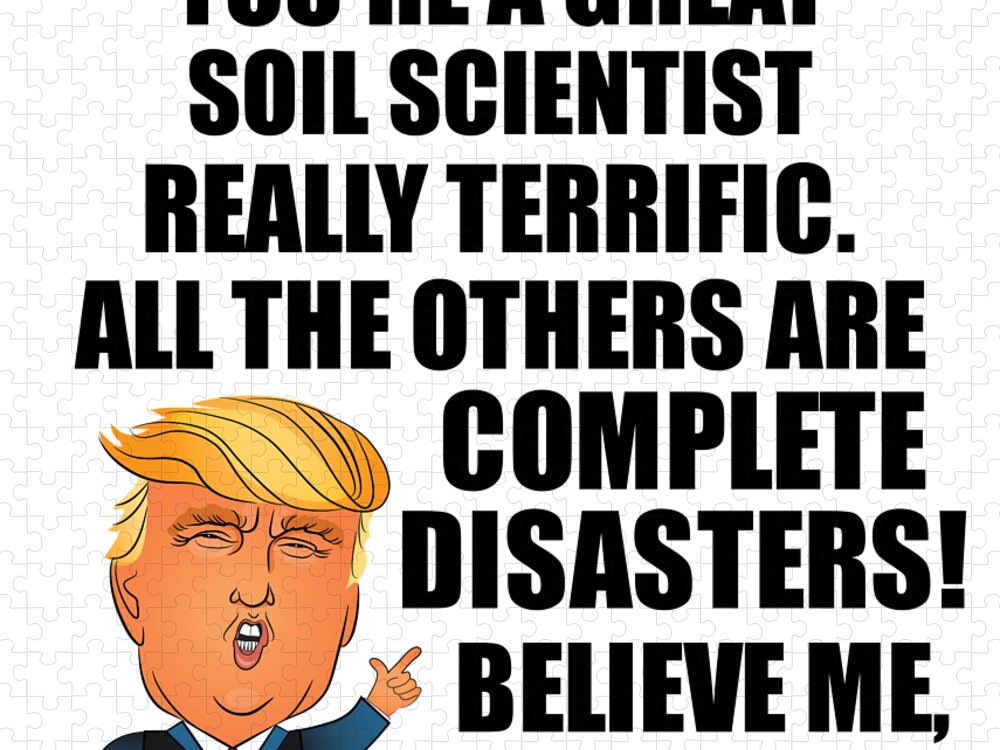 Soil Scientist Jigsaw Puzzle featuring the digital art Trump Soil Scientist Funny Gift for Soil Scientist Coworker Gag Great Terrific President Fan Potus Quote Office Joke by Jeff Creation
