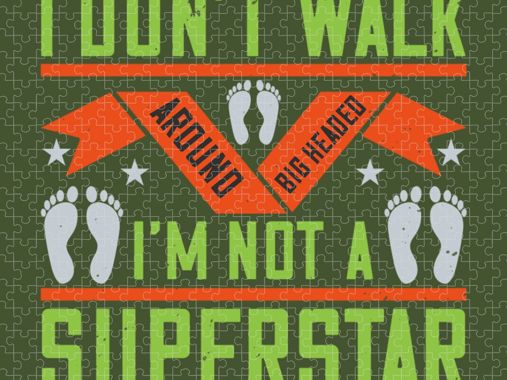 Walking Jigsaw Puzzle featuring the digital art Walking Gift I Don't Walk Around Big Headed I'm Not A Superstar by Jeff Creation
