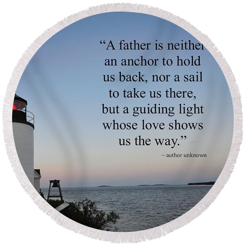 A Father Is Lighthouse Quote Round Beach Towel featuring the photograph A Father Is Lighthouse Quote by Terry DeLuco