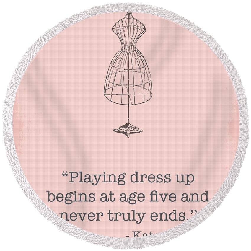 Kate Spade Round Beach Towel featuring the digital art Kate Spade Dress Up Quote by Nancy Ingersoll