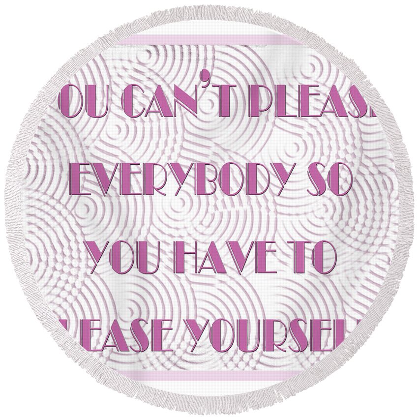 Inspirational Round Beach Towel featuring the digital art You Can Not Please Everybody by Andee Design