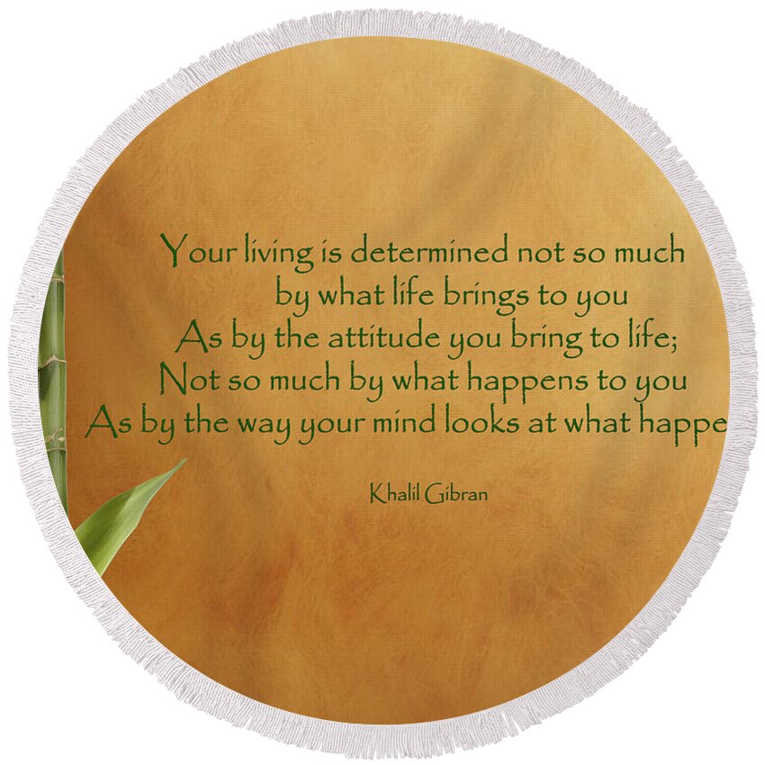 Khalil Gibran Round Beach Towel featuring the photograph 23- Your Living Is Determined by Joseph Keane