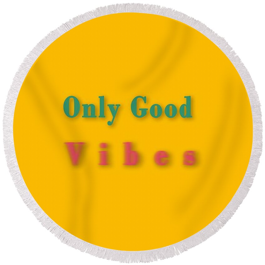 Only Round Beach Towel featuring the digital art Only good vibes #1 by Humorous Quotes