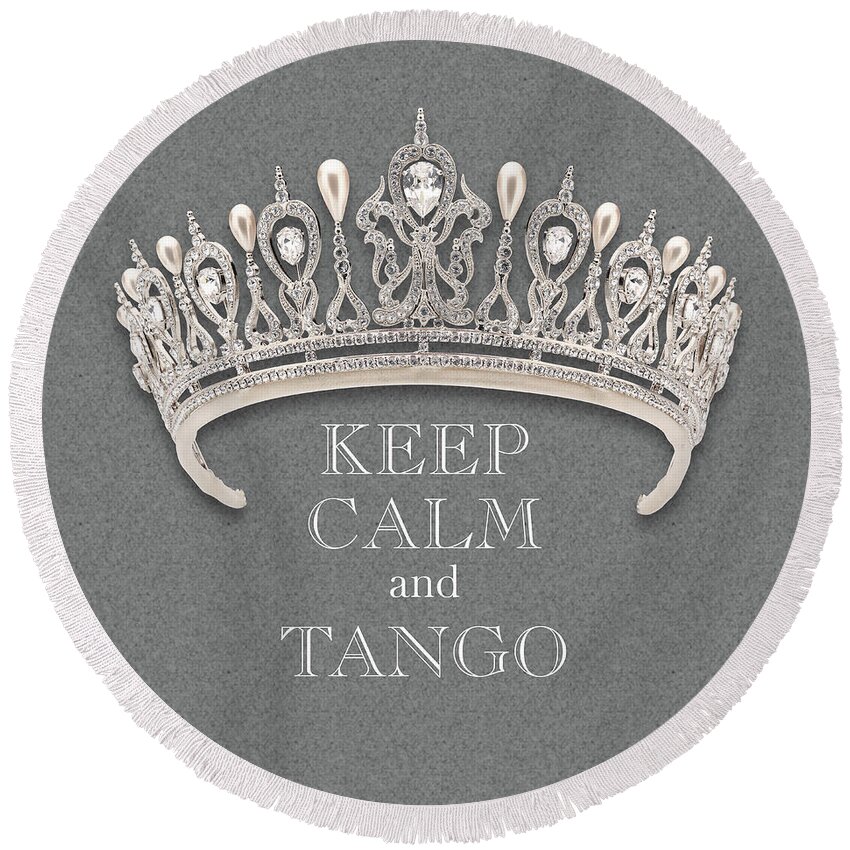 Keep Calm And Tango Round Beach Towel featuring the photograph Keep Calm and Tango Diamond Tiara Gray Texture by Kathy Anselmo