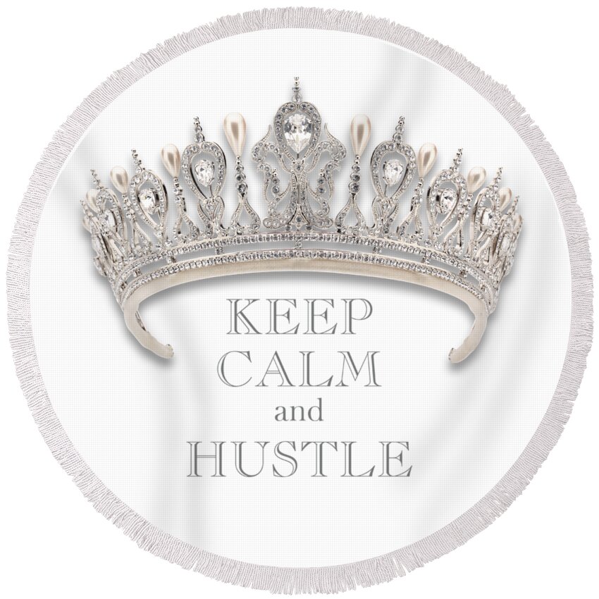 Keep Calm And Hustle Round Beach Towel featuring the photograph Keep Calm and Hustle Diamond Tiara Transparent PNG by Kathy Anselmo