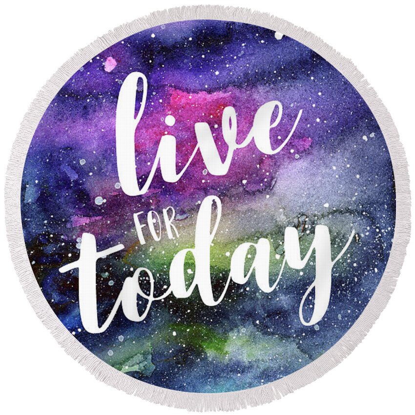 Inspirational Round Beach Towel featuring the painting Live for Today Galaxy Watercolor Typography by Olga Shvartsur
