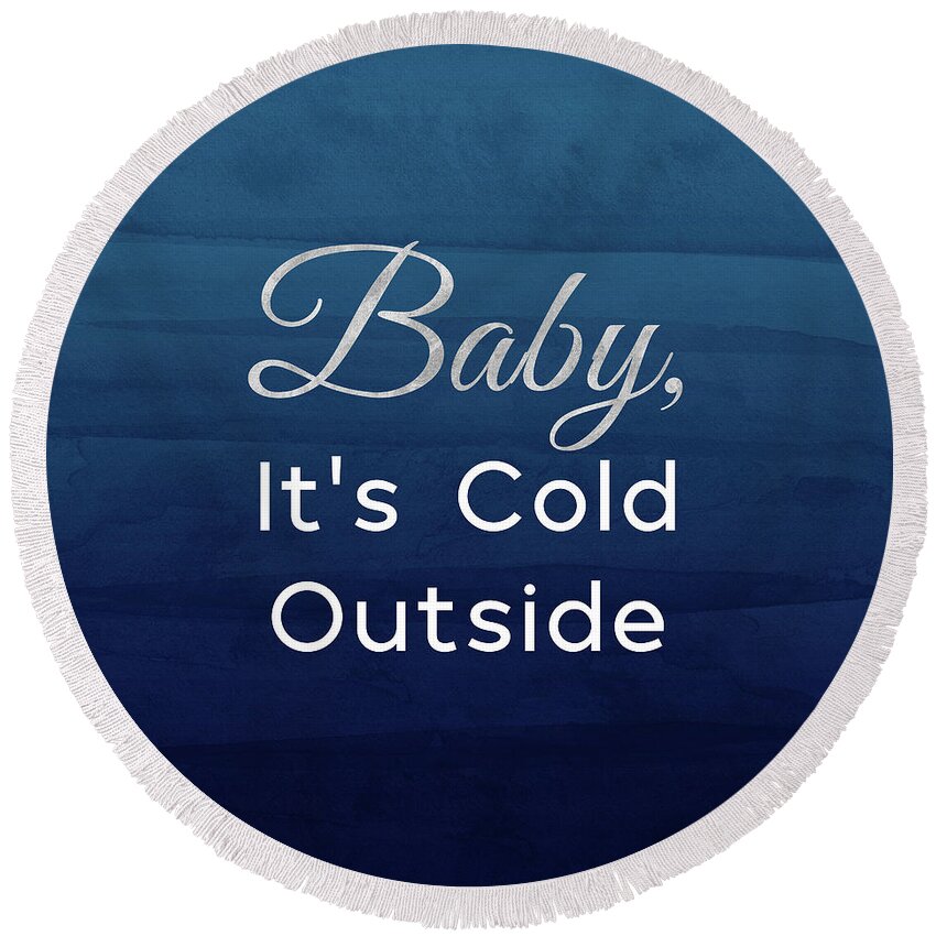 Baby It's Cold Outside Round Beach Towel featuring the mixed media Baby It's Cold Blue- Art by Linda Woods by Linda Woods