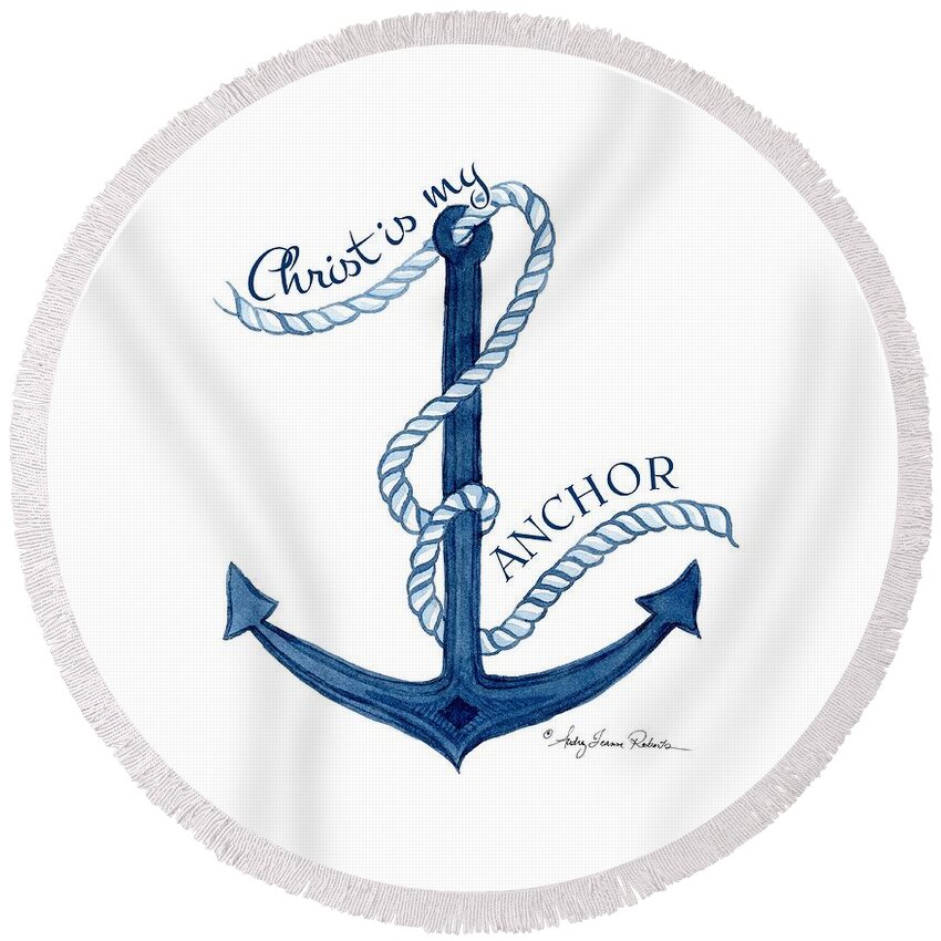 Sea Round Beach Towel featuring the painting Beach House Nautical Ship Christ is my Anchor by Audrey Jeanne Roberts