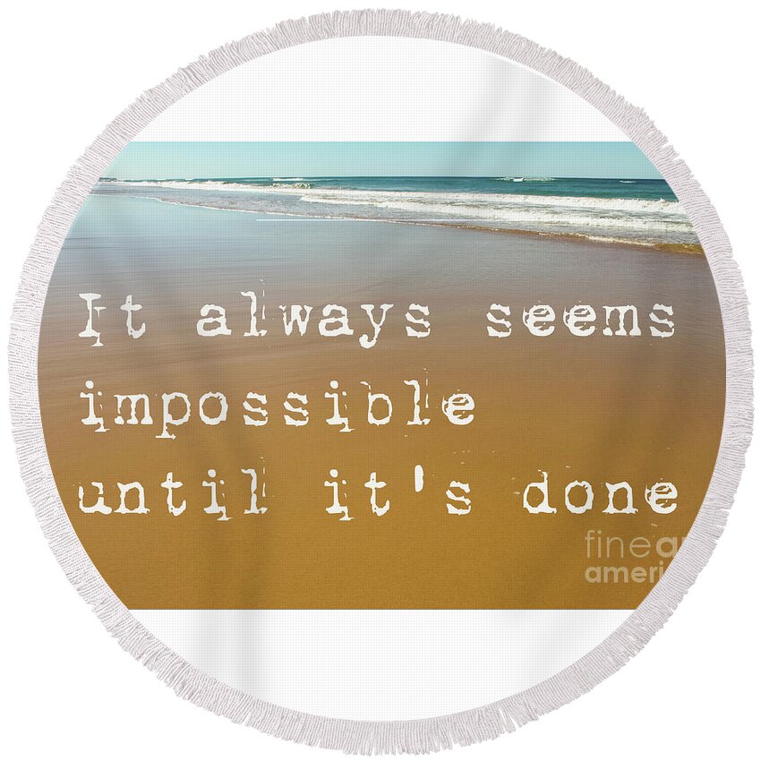 It Always Seems Impossible Until It's Done Round Beach Towel featuring the photograph Beach Scene of wet sand with waves in the background and the motivational quote it always seems impo by Susan Vineyard